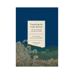 Visualizing the Celtic Revival The Arts and Crafts movement in Ireland – selected writings by Nicola Gordon Bowe