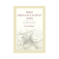 Irish Ordnance Survey Maps: A User's Guide