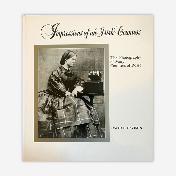 Impressions of an Irish Countess: The Photography of Mary Countess of Rosse