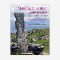 Making Christian Landscapes in Atlantic Europe: Conversion and Consolidation in the Early Middle Ages