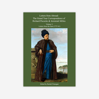 The Grand Tour Correspondence of  Richard Pococke & Jeremiah Milles Volume 3: Letters from the East (1737-41)